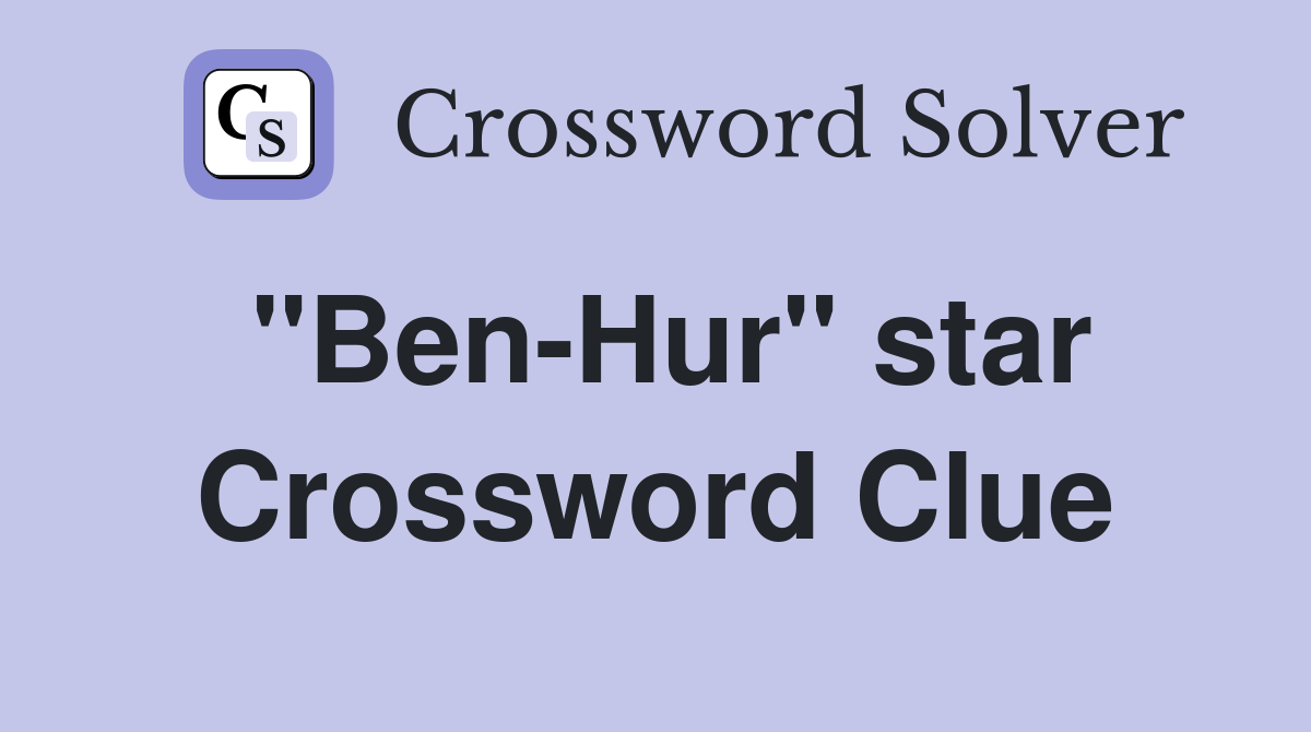 "Ben-Hur" star Crossword Clue