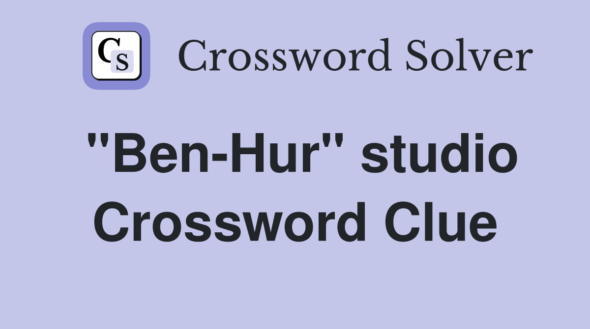 "Ben-Hur" studio Crossword Clue