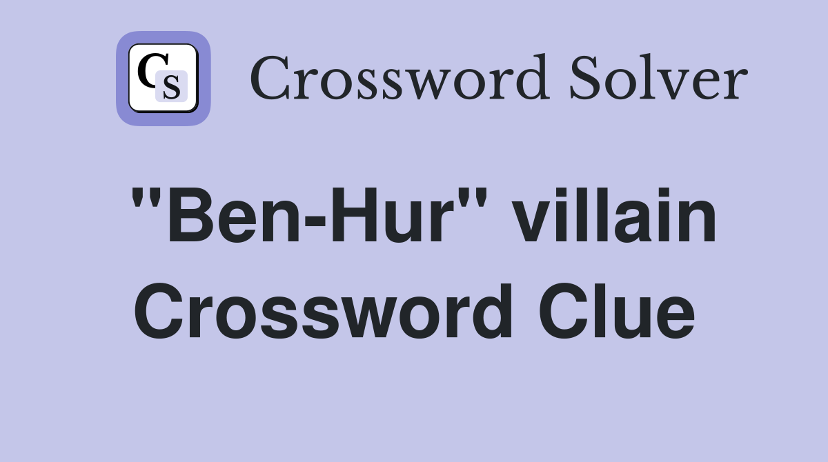"Ben-Hur" villain Crossword Clue
