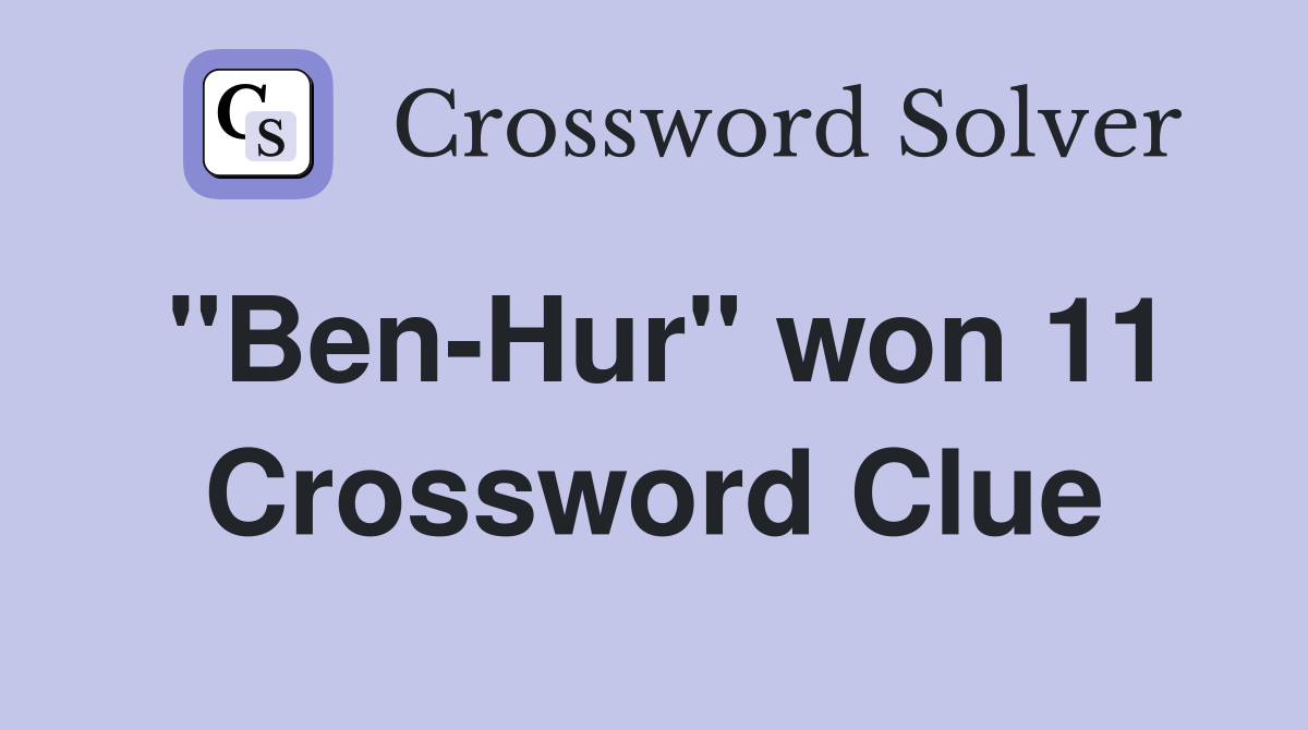 "Ben-Hur" won 11 Crossword Clue
