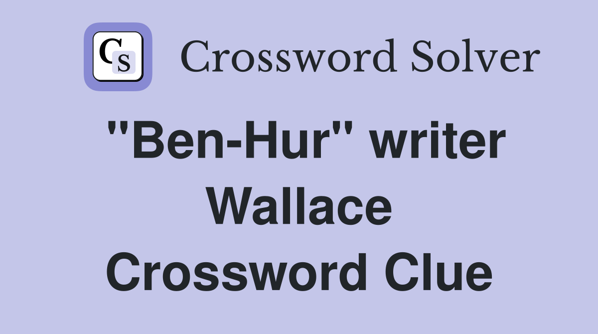 "Ben-Hur" writer Wallace Crossword Clue