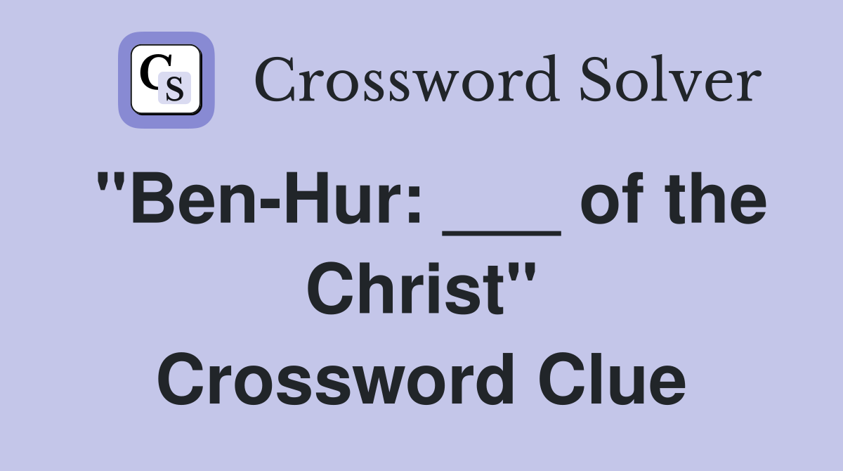 "Ben-Hur: ___ of the Christ" Crossword Clue