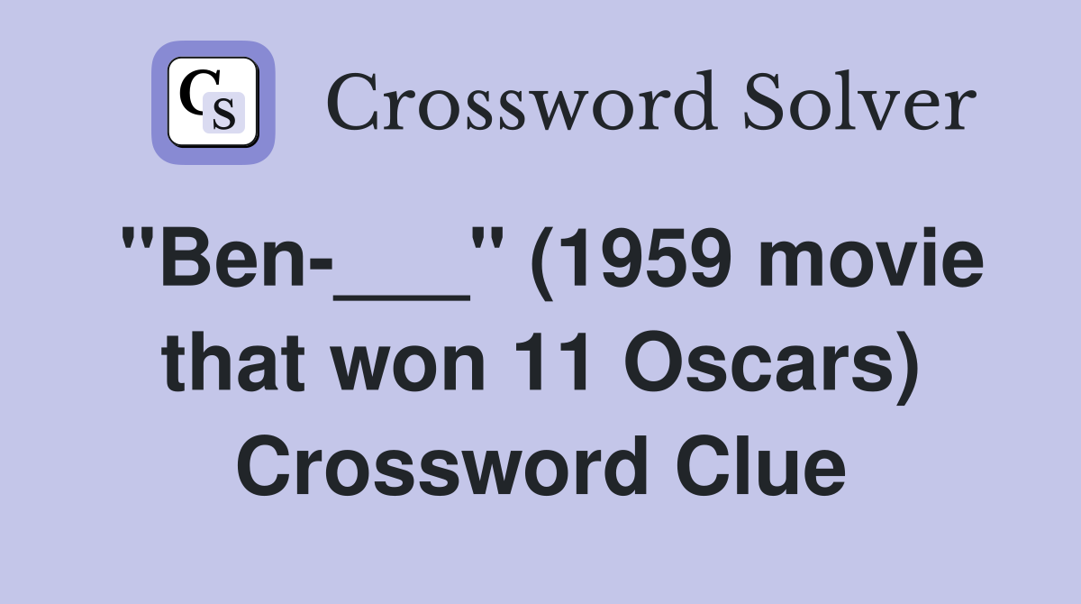 "Ben-___" (1959 movie that won 11 Oscars) Crossword Clue