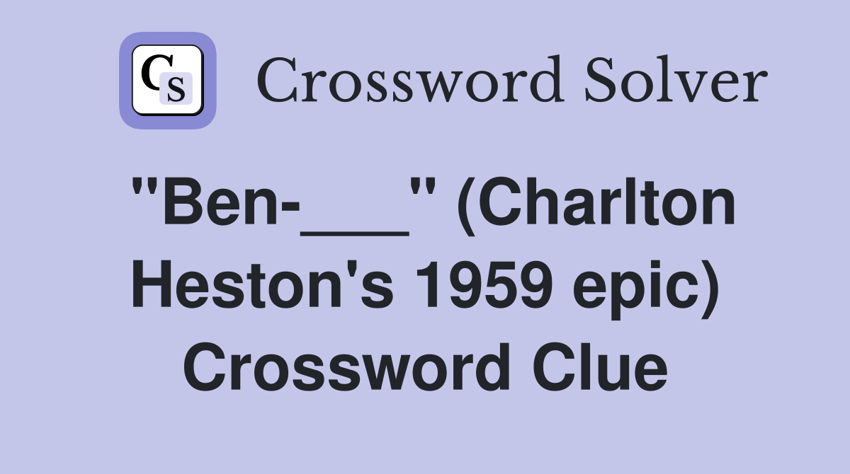 "Ben-___" (Charlton Heston's 1959 epic) Crossword Clue