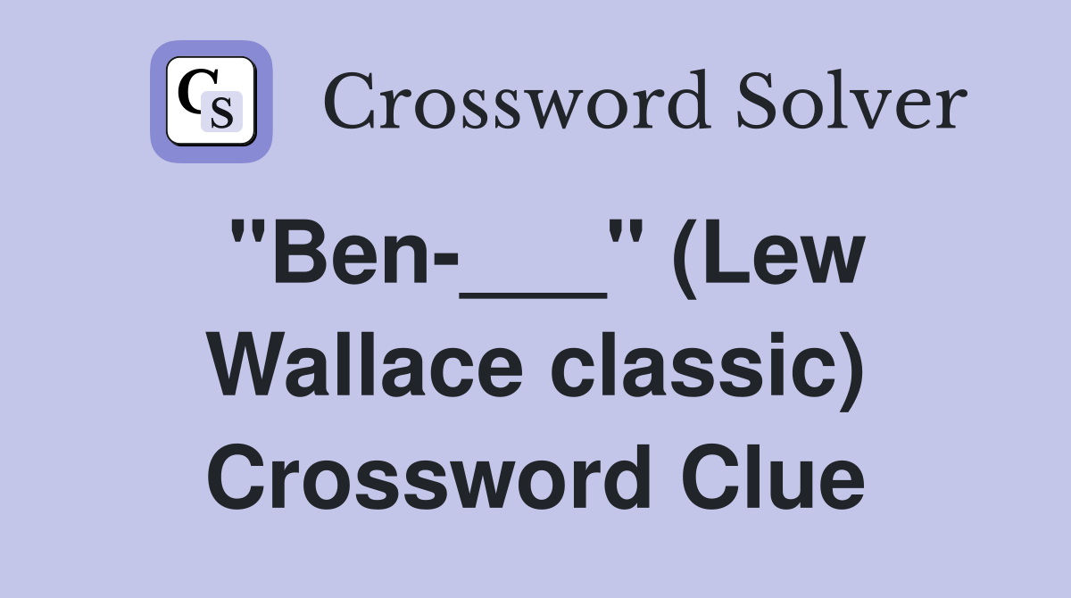 "Ben-___" (Lew Wallace classic) Crossword Clue