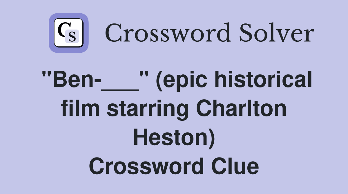 "Ben-___" (epic historical film starring Charlton Heston) Crossword Clue