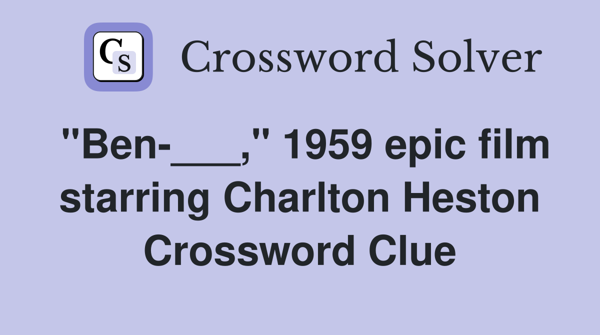"Ben-___," 1959 epic film starring Charlton Heston Crossword Clue