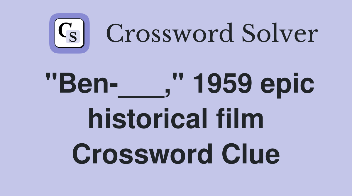 "Ben-___," 1959 epic historical film Crossword Clue