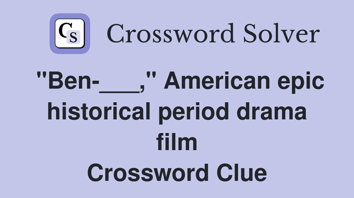 "Ben-___," American epic historical period drama film Crossword Clue