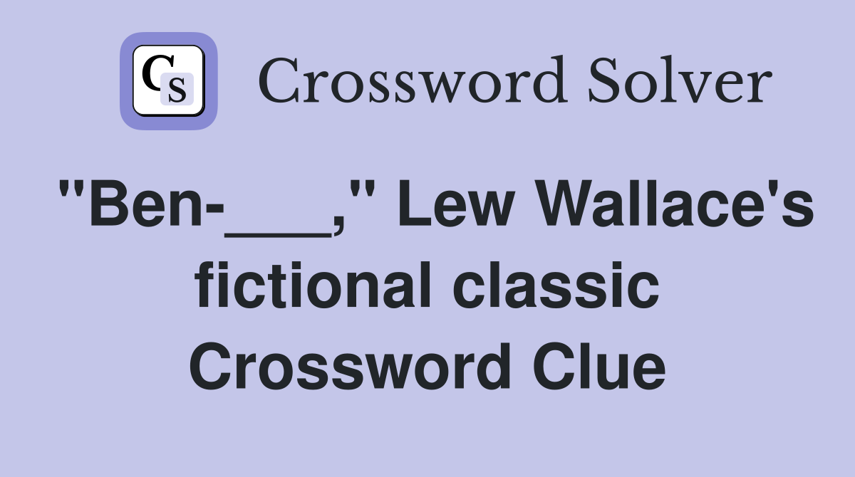 "Ben-___," Lew Wallace's fictional classic Crossword Clue