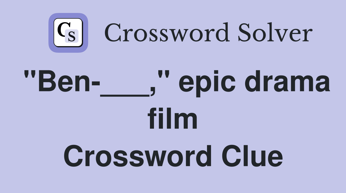 "Ben-___," epic drama film Crossword Clue