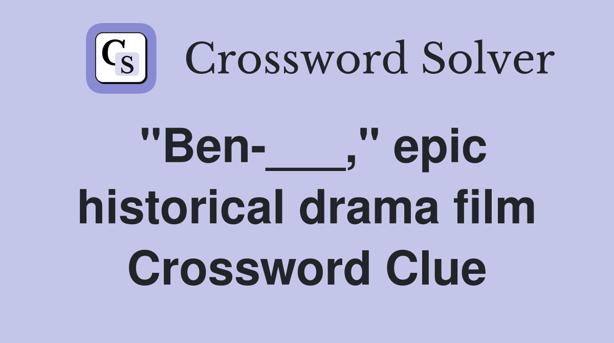 "Ben-___," epic historical drama film Crossword Clue