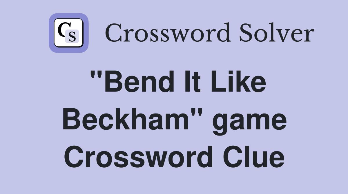 "Bend It Like Beckham" game Crossword Clue
