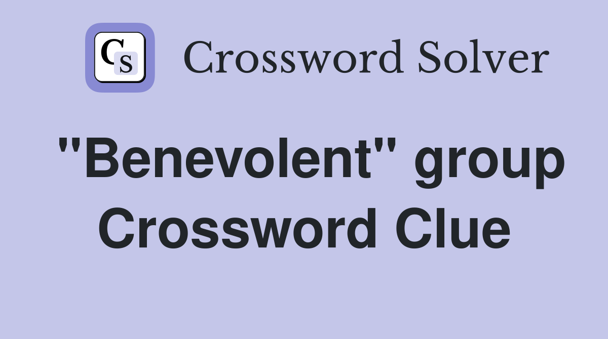 "Benevolent" group Crossword Clue