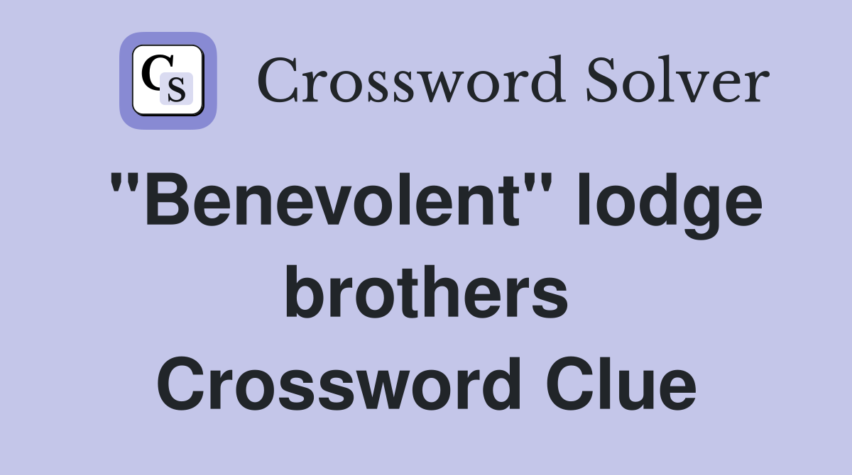 "Benevolent" lodge brothers Crossword Clue