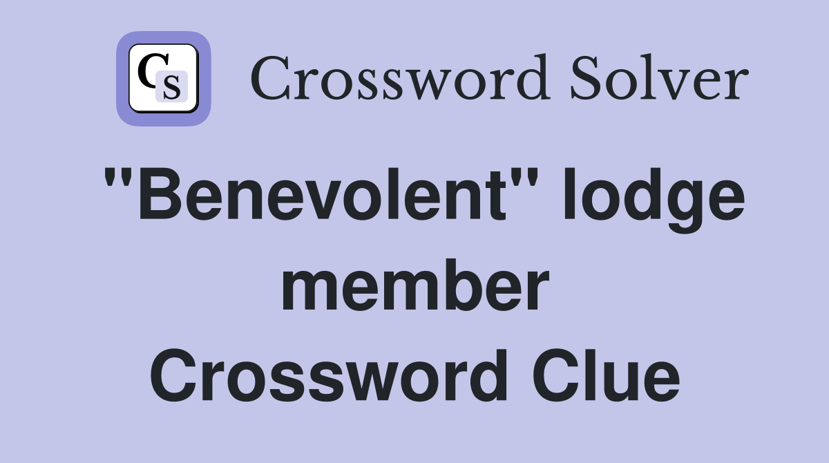 "Benevolent" lodge member Crossword Clue