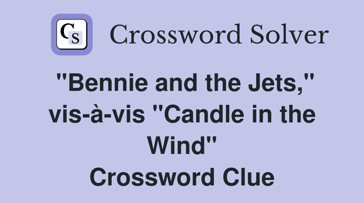 quot Bennie and the Jets quot vis à vis quot Candle in the Wind quot Crossword Clue