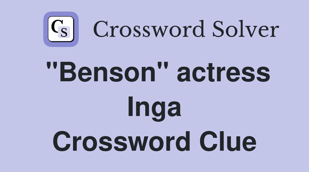 "Benson" actress Inga Crossword Clue