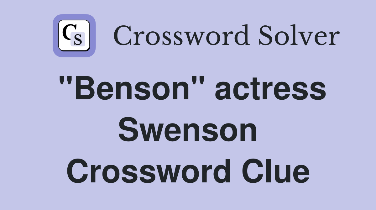 "Benson" actress Swenson Crossword Clue