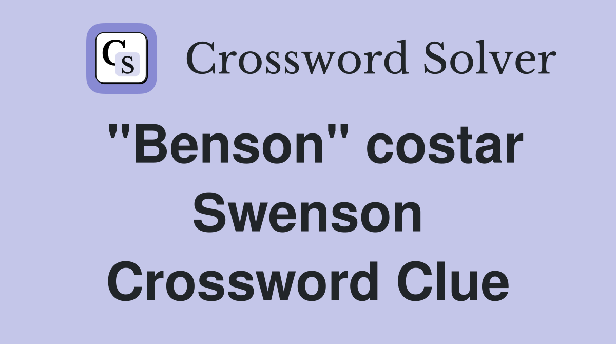 "Benson" costar Swenson Crossword Clue