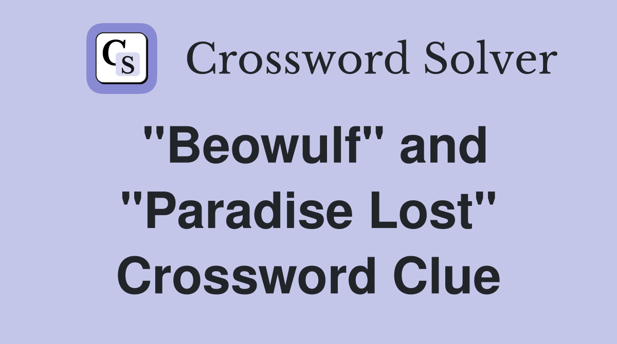 "Beowulf" and "Paradise Lost" Crossword Clue