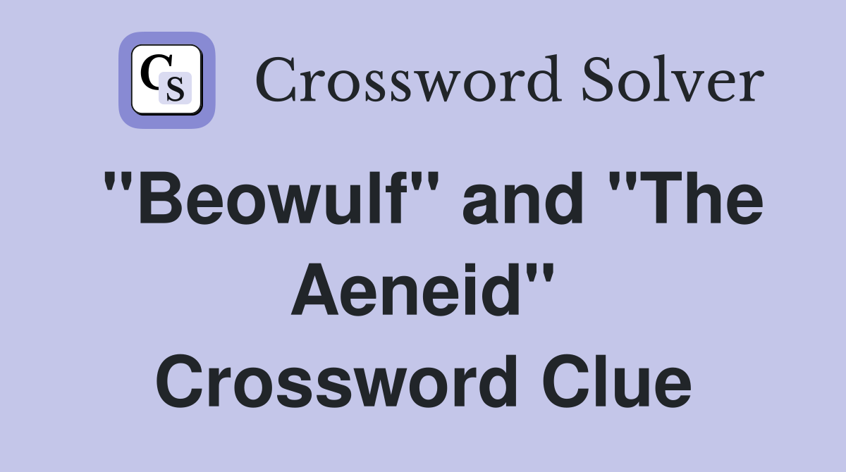 "Beowulf" and "The Aeneid" Crossword Clue