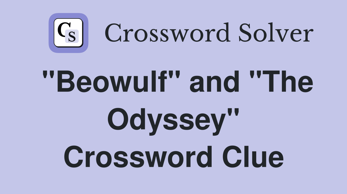 "Beowulf" and "The Odyssey" Crossword Clue