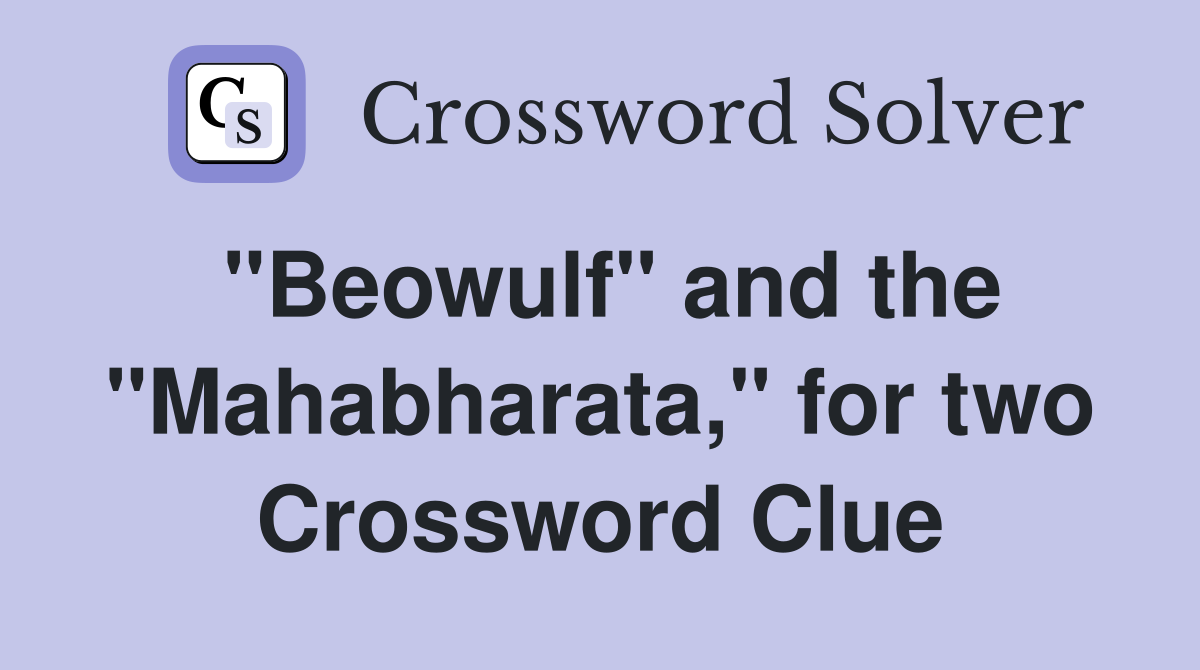 "Beowulf" and the "Mahabharata," for two Crossword Clue