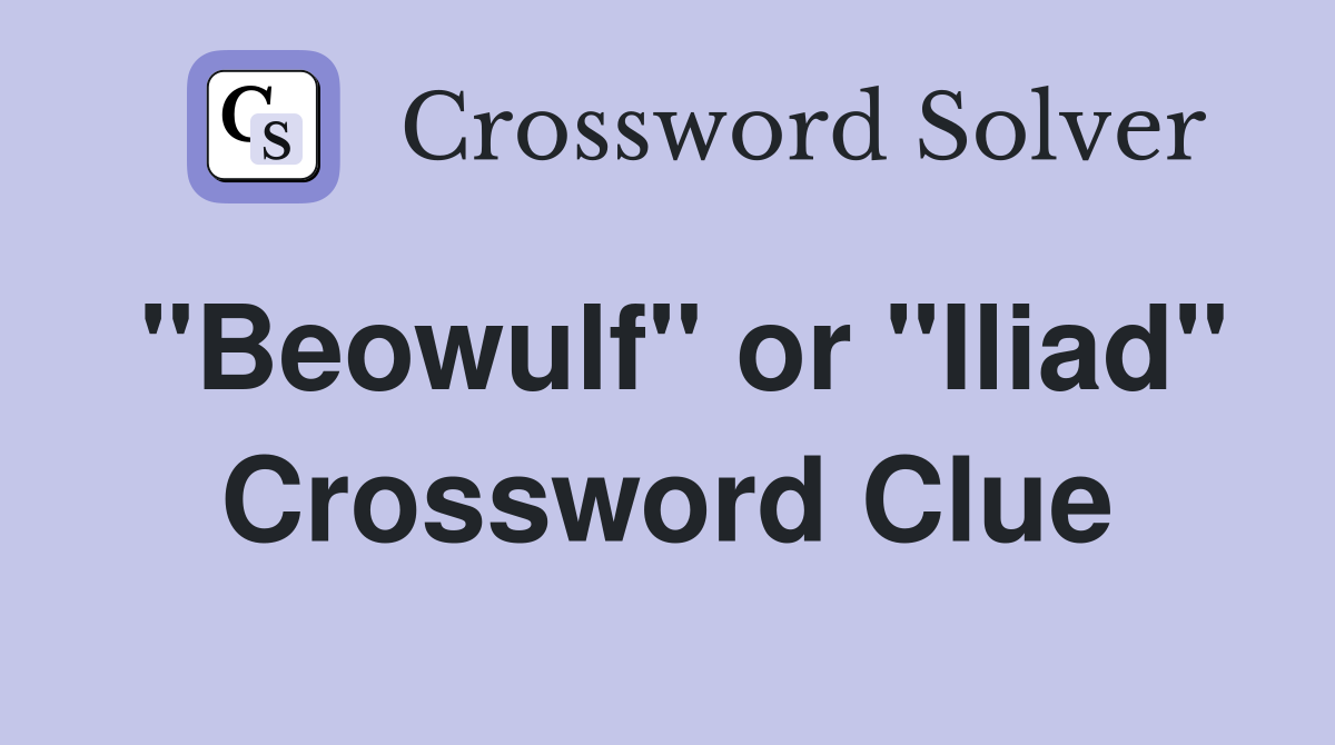 "Beowulf" or "Iliad" Crossword Clue