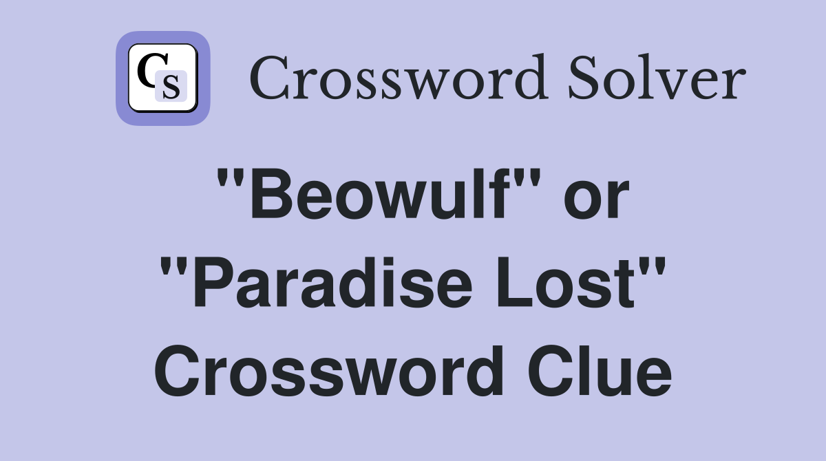 "Beowulf" or "Paradise Lost" Crossword Clue