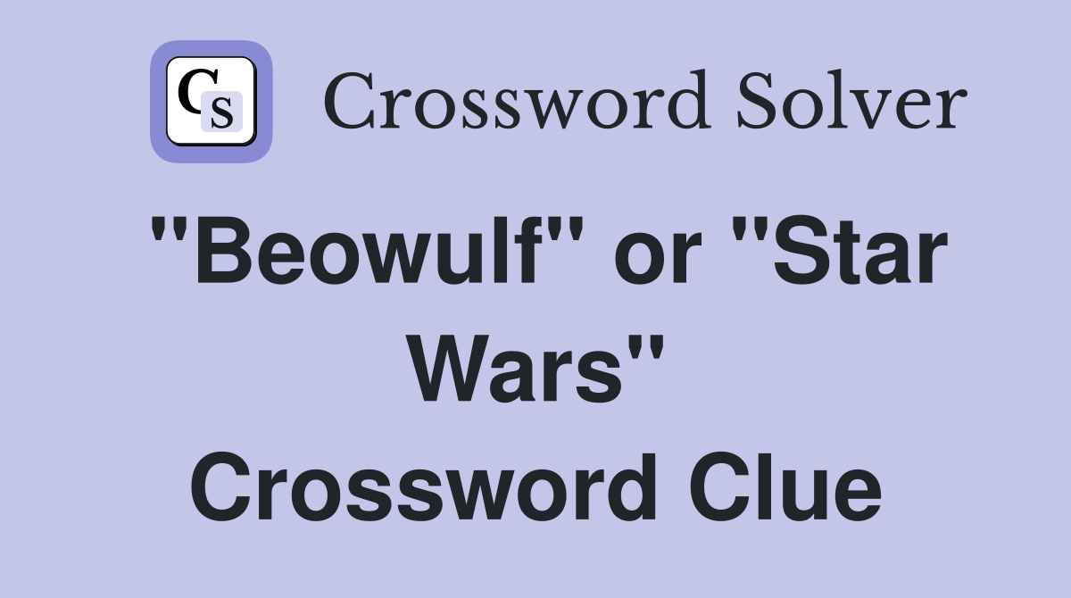 "Beowulf" or "Star Wars" Crossword Clue