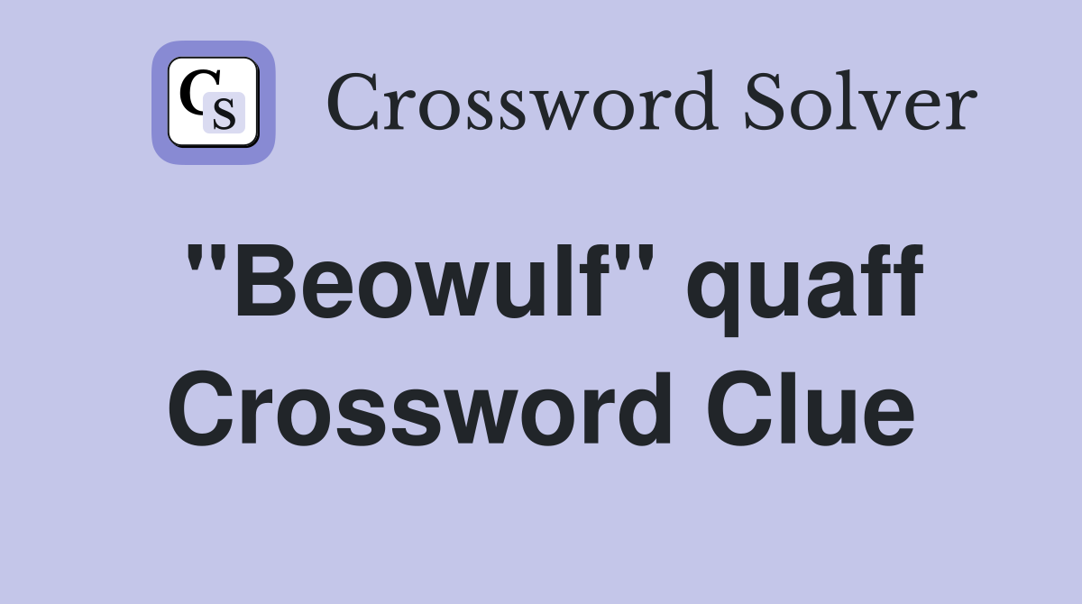 "Beowulf" quaff Crossword Clue