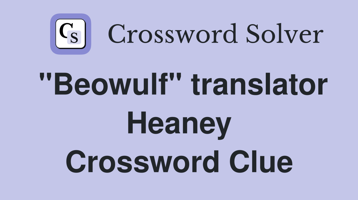 "Beowulf" translator Heaney Crossword Clue
