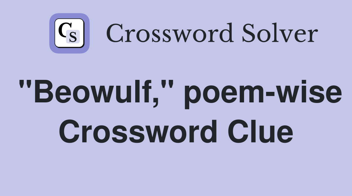 "Beowulf," poem-wise Crossword Clue