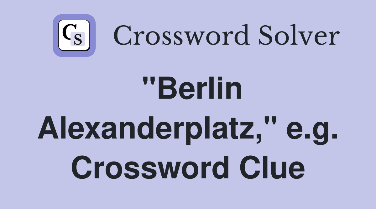 "Berlin Alexanderplatz," e.g. Crossword Clue