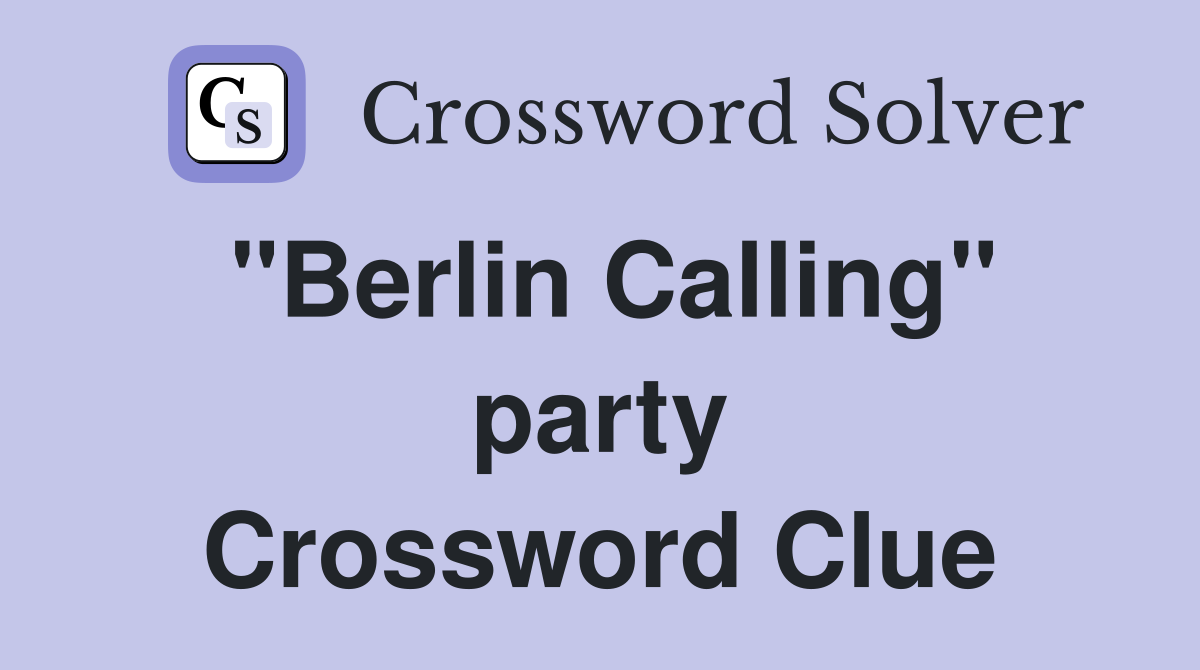 "Berlin Calling" party Crossword Clue