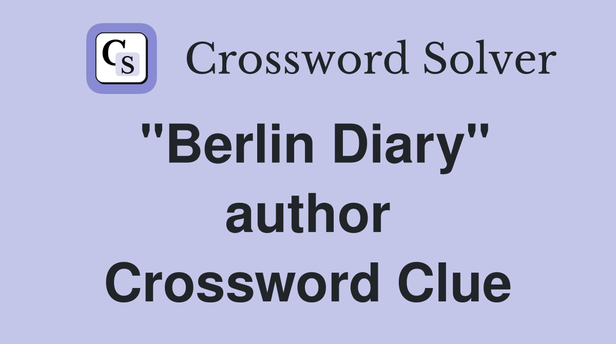 "Berlin Diary" author Crossword Clue