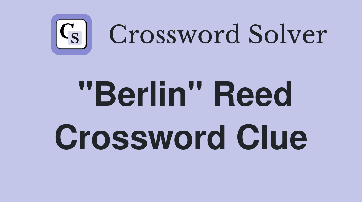 "Berlin" Reed Crossword Clue