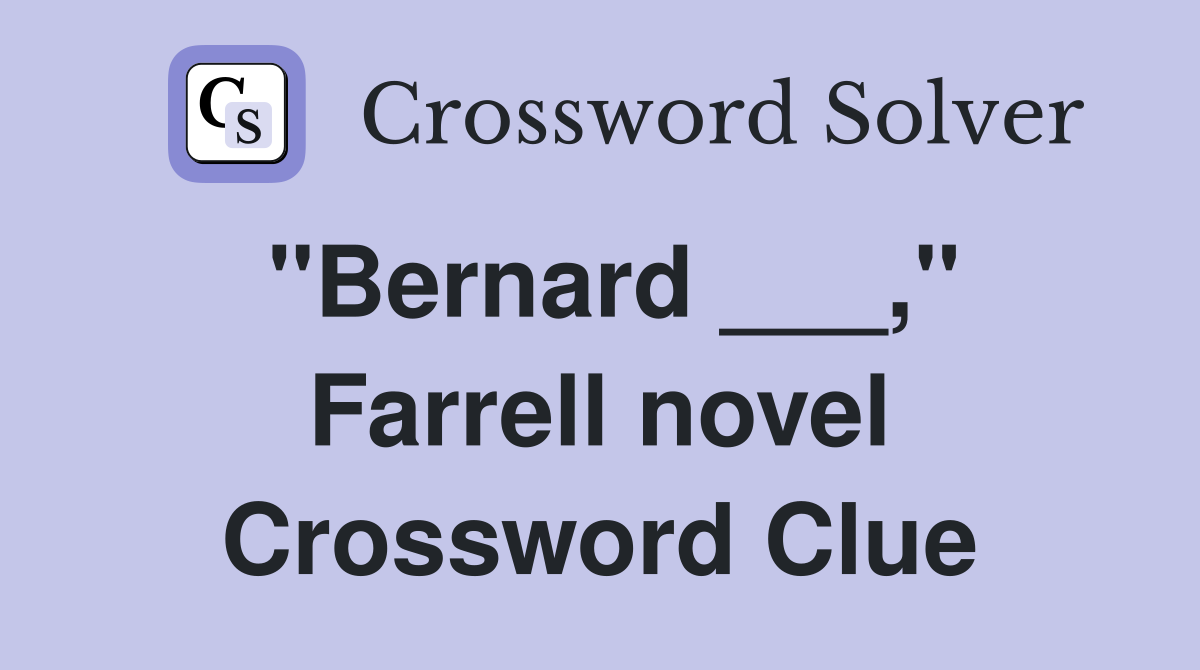 "Bernard ___," Farrell novel Crossword Clue