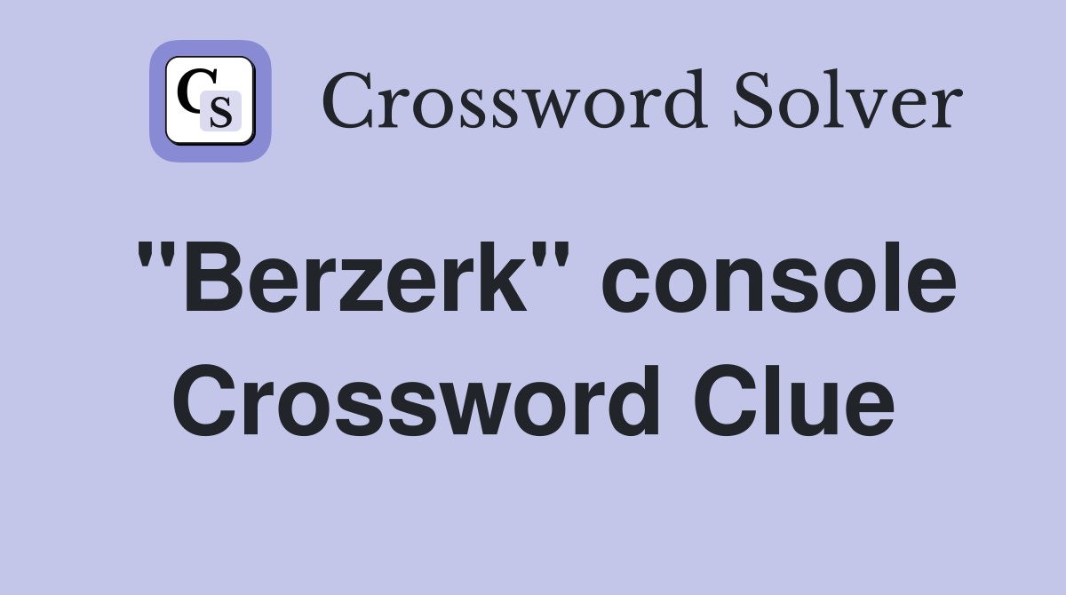 "Berzerk" console Crossword Clue