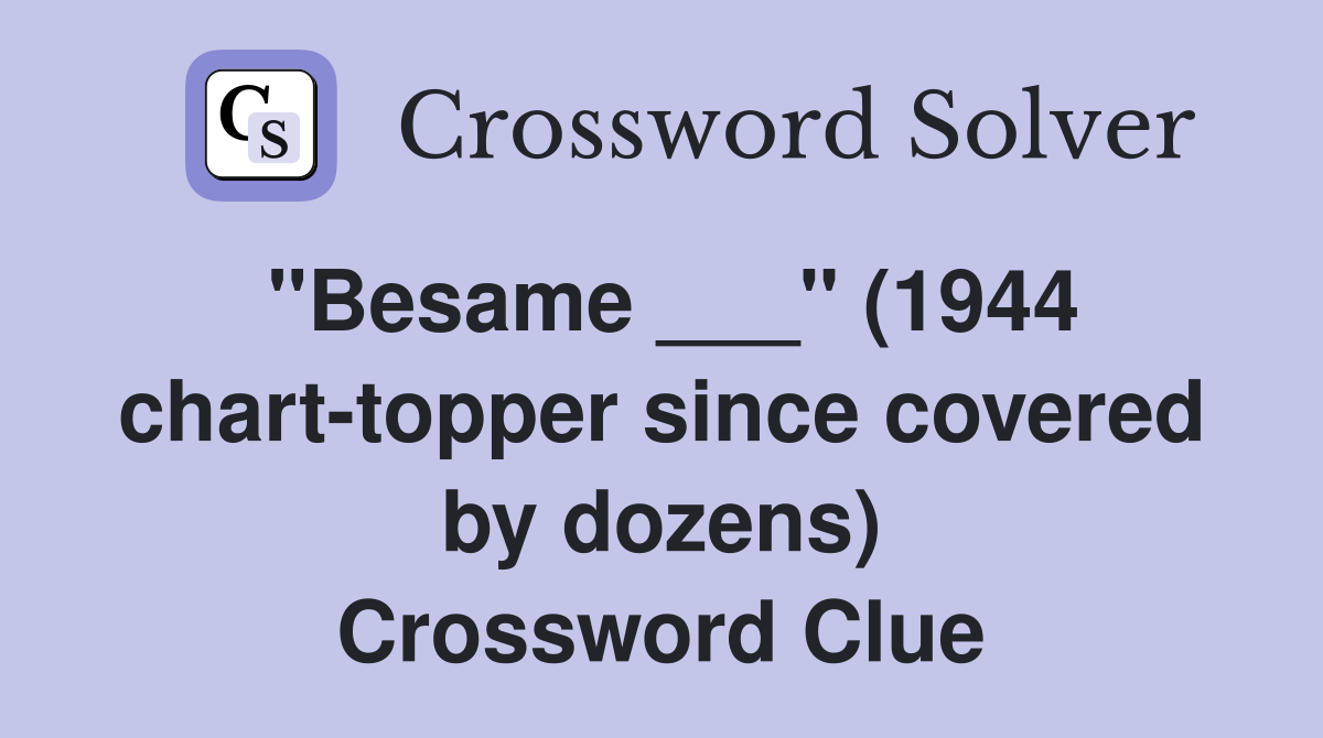 "Besame ___" (1944 chart-topper since covered by dozens) Crossword Clue