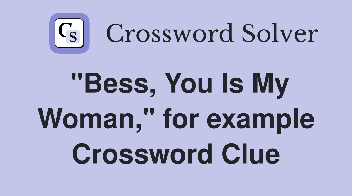 "Bess, You Is My Woman," for example Crossword Clue