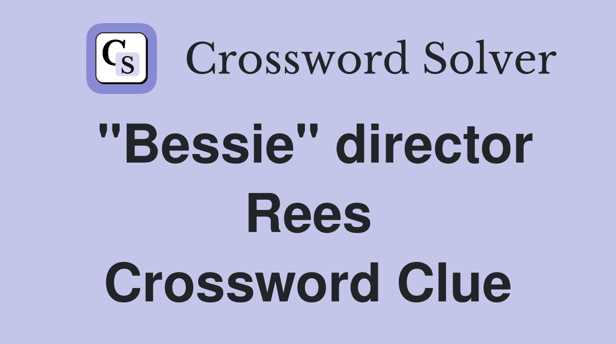 "Bessie" director Rees Crossword Clue