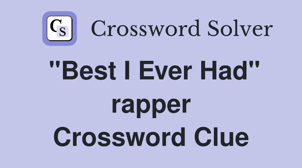 "Best I Ever Had" rapper Crossword Clue