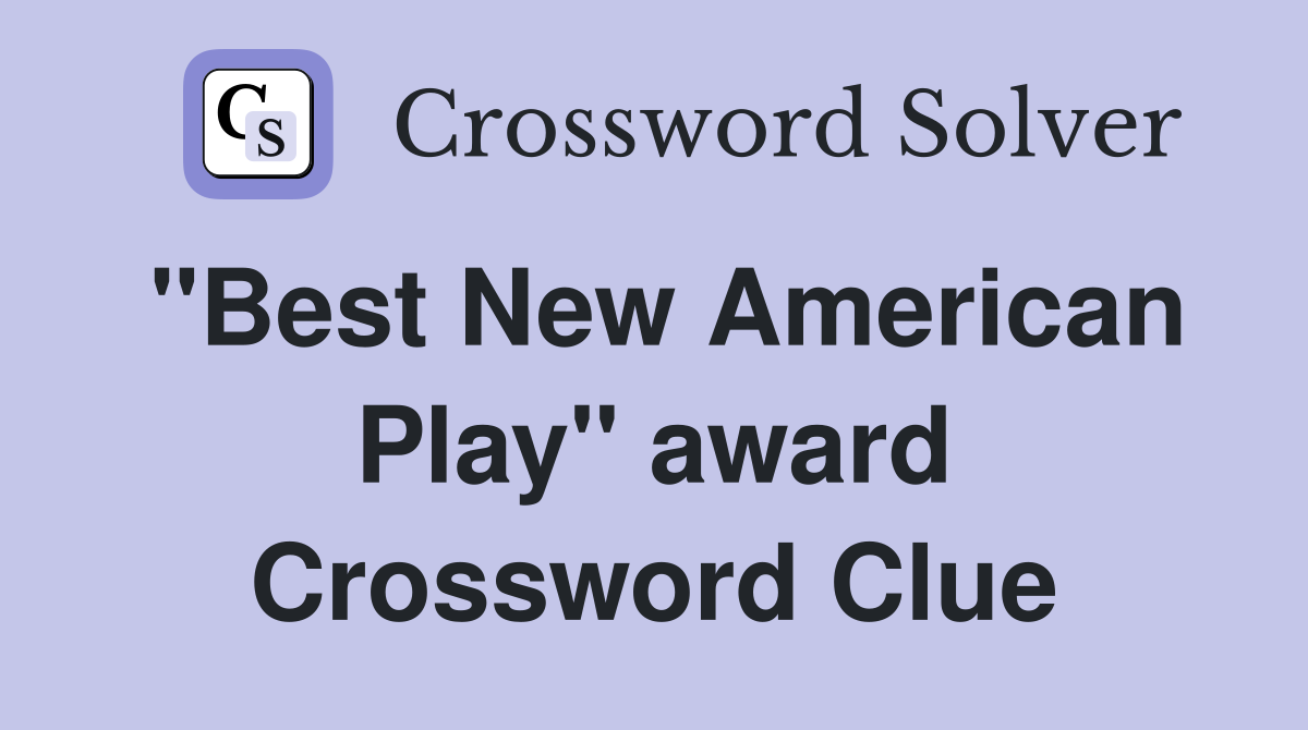 "Best New American Play" award Crossword Clue