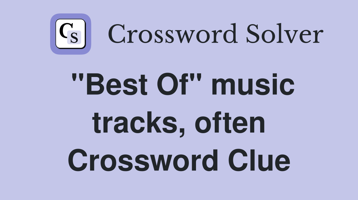 "Best Of" music tracks, often Crossword Clue