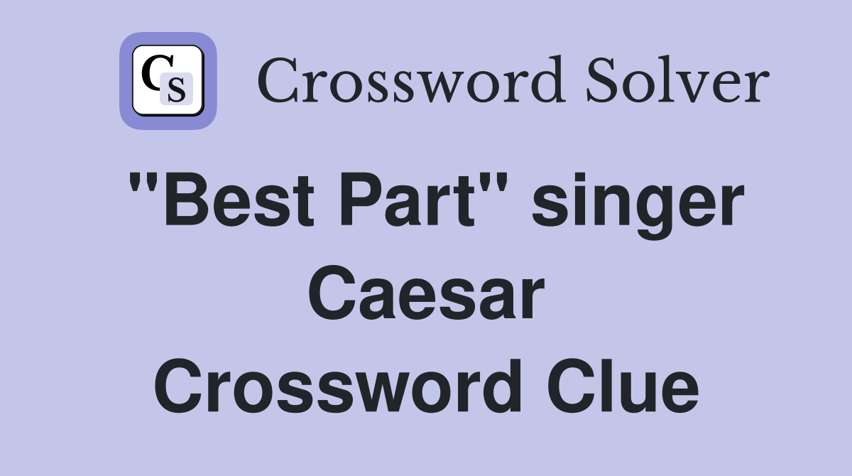 "Best Part" singer Caesar Crossword Clue