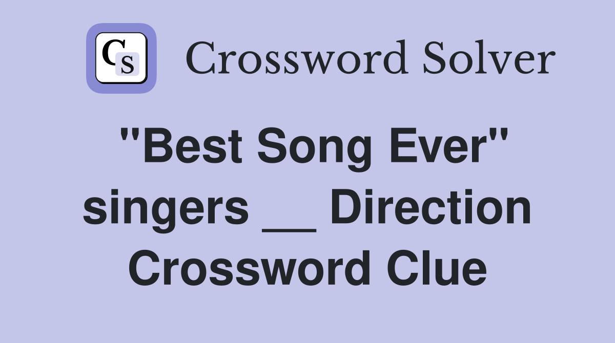 "Best Song Ever" singers __ Direction Crossword Clue