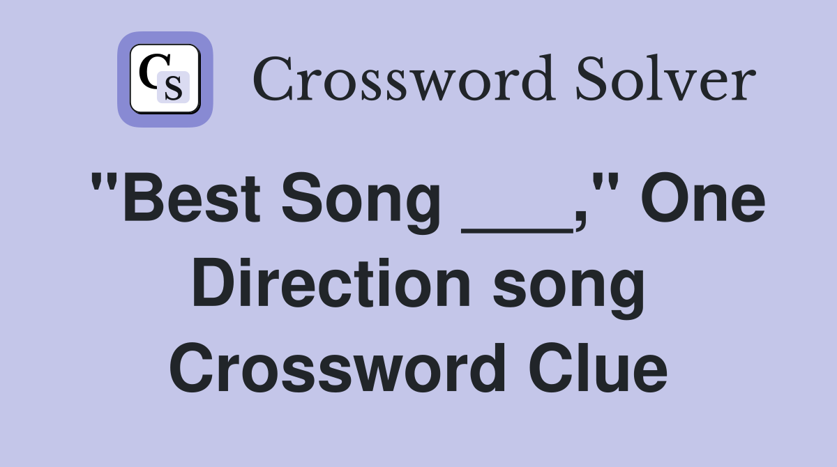 "Best Song ___," One Direction song Crossword Clue