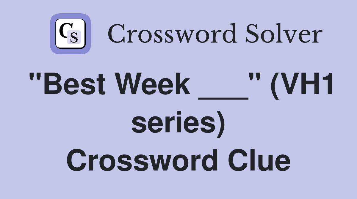 "Best Week ___" (VH1 series) Crossword Clue